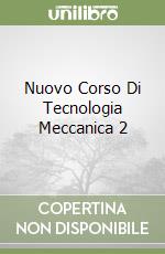 Nuovo Corso Di Tecnologia Meccanica 2 libro