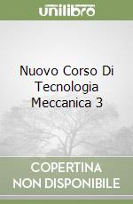 Nuovo Corso Di Tecnologia Meccanica 3 libro