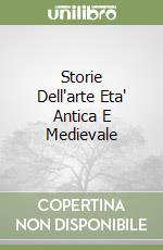 Storie Dell'arte Eta' Antica E Medievale libro