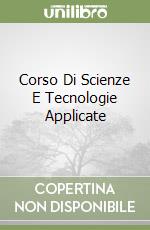 Corso Di Scienze E Tecnologie Applicate libro