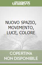 NUOVO SPAZIO, MOVIMENTO, LUCE, COLORE