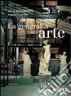 La Geografia dell'arte. Con espansione online. Per le Scuole superiori libro