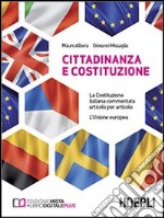 Cittadinanza e Costituzione. La Costituzione italiana commentata articolo per articolo. L'Unione europea. Per le Scuole superiori