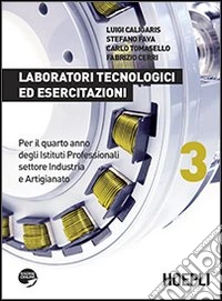 Laboratori tecnologici ed esercitazioni. Per gli Istit. professionali settore industria e artigianato. Vol. 3 libro