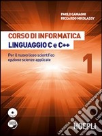 Corso di informatica linguaggio C e C++. Per il nuovo liceo scientifico opzione scienze applicate. Con CD-ROM libro