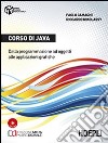 Corso di Java. Dalla programmazione ad oggetti alle applicazioni grafiche. Per gli Ist. tecnici commerciali. Con e-book. Con espansione online libro