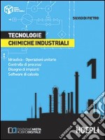 Tecnologie chimiche industriali. Per gli Ist. Tecnici e per gli Ist. Professionali. Vol. 1: Idraulica. Operazioni unitarie. Controllo di processi. Disegno di impianti. Software di calcolo libro usato