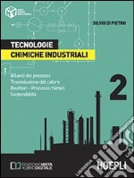 Tecnologie chimiche industriali. Per gli Ist. Tecnici e per gli Ist. Professionali. Vol. 2: Bilanci dei processi. Trasmissione del calore. Reattori. Processi chimici. Sostenibilità libro