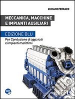 Meccanica, macchine e impianti ausiliari. Per conduzione di apparati e impianti marittimi. Ediz. blu. Per le Scuole superiori libro usato