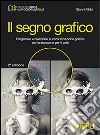 Il segno grafico. Progettare e realizzare la comunicazione grafica per la stampa e per il web. Per gli Ist. tecnici e professionali. Con e-book. Con espansione online libro di Fibbi Gianni