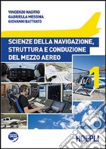 Scienze della navigazione, struttura e conduzione del mezzo aereo. Per le Scuole superiori. Vol. 1 libro usato