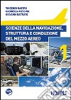 Scienze della navigazione, struttura e conduzione del mezzo aereo. Per le Scuole superiori. Vol. 1 libro