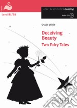 Deceiving beauty. Two fairy tales. Con CD-Audio libro