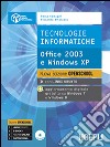 Tecnologie informatiche. Office 2003 e Windows Xp. Ediz. Openschool. Per le Scuole superiori. Con e-book. Con espansione online libro