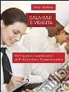 Sala-bar e vendita. Per il 4º e 5º anno dell'articolazione enogastronomia. Per le Scuole superiori libro di Galeazzi Oscar