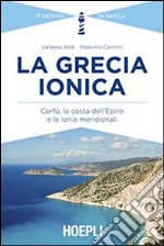 La Grecia ionica. Corfù, la costa dell'Epiro e le Ionie meridionali libro