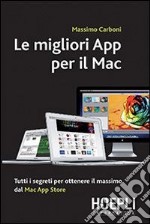 Le migliori App per il Mac. Tutti i segreti per ottenere il massimo dal Mac App Store libro