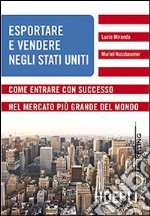 Esportare e vendere negli Stati Uniti. Come entrare con successo nel mercato più grande del mondo libro