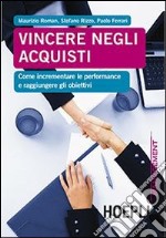 Vincere negli acquisti. Come incrementare le performance e raggiungere gli obiettivi libro