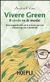 Vivere green. Il verde va di moda! libro