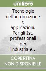 Tecnologie dell'automazione e applicazioni. Per gli Ist. professionali per l'industria e l'artigianato. Con e-book. Con espansione online. Vol. 2: Per l'opzione apparati; impianti e servizi tecnici industriali e civili libro