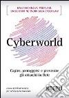 Cyberworld. Capire, proteggersi e prevenire gli attacchi in rete libro