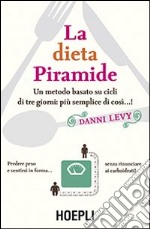 La dieta piramide. Un metodo basato su cicli di tre giorni: più semplice di così...!