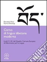 Corso di lingua tibetana moderna. Livelli A1-B1 del quadro comune Europeo di riferimento per le lingue. Con CD-ROM libro