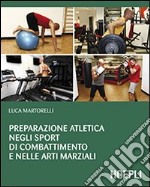 Preparazione atletica negli sport di combattimento e nelle arti marziali libro