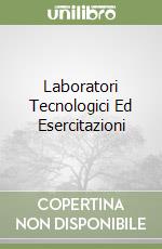 Laboratori Tecnologici Ed Esercitazioni libro