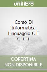 Corso Di Informatica Linguaggio C E C + + libro