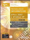 Tecnologie informatiche. Office 2007 e Windows XP. Ediz. openschool. Per le Scuole superiori. Con e-book. Con espansione online libro