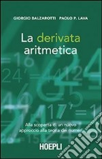 La derivata aritmetica. Alla scoperta di un nuovo approccio alla teoria dei numeri libro