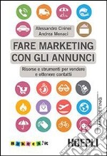 Fare marketing con gli annunci. Risorse e strumenti per vendere e ottenere contatti libro