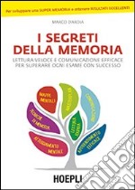 I segreti della memoria. Lettura veloce e comunicazione efficace per superare ogni esame con successo