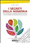 I segreti della memoria. Lettura veloce e comunicazione efficace per superare ogni esame con successo libro