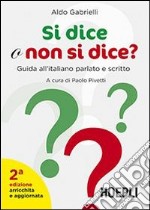 Si dice o non si dice? Guida all'italiano parlato e scritto libro