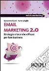 Email marketing 2.0. Strategie e tecniche efficaci per fare business libro