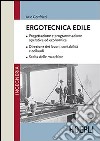 Ergotecnica edile. Progettazione e programmazione operativa ed economica. Direzione dei lavori, contabilità e collaudi. Scelta delle macchine libro