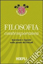 Filosofia contemporanea. Questioni e risposte nelle parole dei filosofi libro