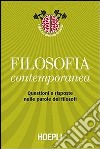 Filosofia contemporanea. Questioni e risposte nelle parole dei filosofi libro di Pancaldi M. (cur.) Villani M. (cur.) Trombino M. (cur.)