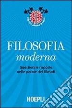 Filosofia moderna. Questioni e risposte nelle parole dei filosofi libro