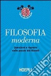 Filosofia moderna. Questioni e risposte nelle parole dei filosofi libro