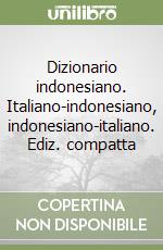 Dizionario indonesiano. Italiano-indonesiano, indonesiano-italiano. Ediz. compatta