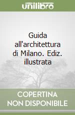 Guida all'architettura di Milano. Ediz. illustrata libro