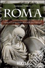 Roma. Nascita di una grande potenza libro