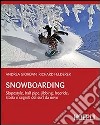 Snowboarding. Slopestyle; half pipe; jibbing; freeride: storia e segreti del surf da neve libro