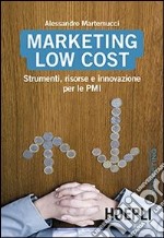 Marketing Low cost. Strumenti, risorse e innovazione per le PMI libro