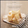 I formaggi italiani. Storie, tecniche di preparazione, abbinamento e degustazione libro di Maffeis Piero
