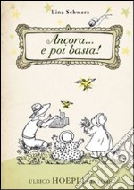 Ancora... e poi basta! Ediz. illustrata libro